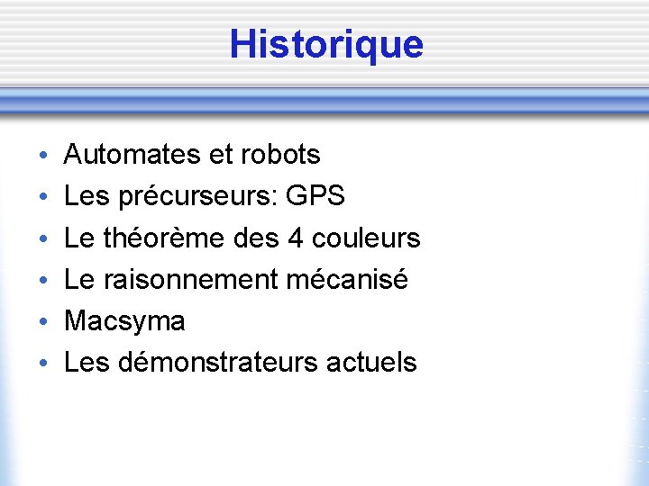 Historique • • • Automates et robots Les précurseurs: GPS Le théorème des 4