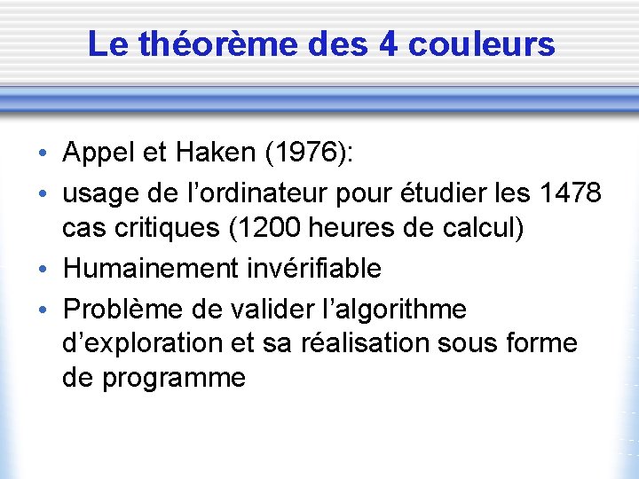 Le théorème des 4 couleurs • Appel et Haken (1976): • usage de l’ordinateur