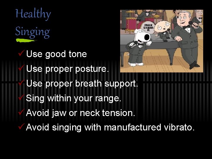 Healthy Singing ü Use good tone ü Use proper posture. ü Use proper breath