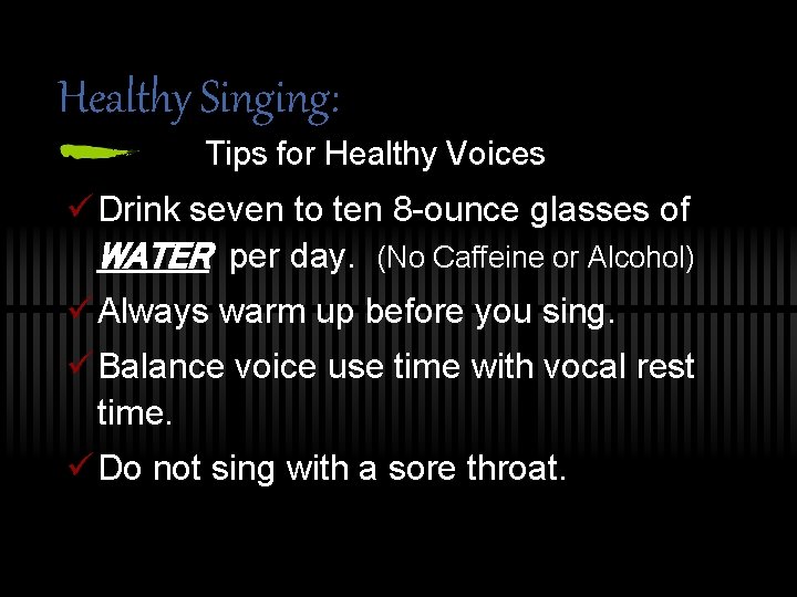 Healthy Singing: Tips for Healthy Voices ü Drink seven to ten 8 -ounce glasses