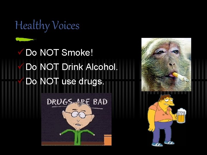 Healthy Voices ü Do NOT Smoke! ü Do NOT Drink Alcohol. ü Do NOT