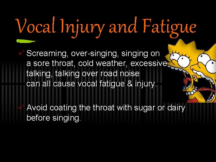 Vocal Injury and Fatigue ü Screaming, over-singing, singing on a sore throat, cold weather,