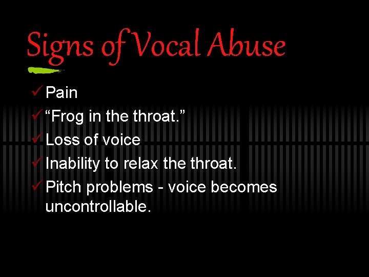 Signs of Vocal Abuse ü Pain ü “Frog in the throat. ” ü Loss