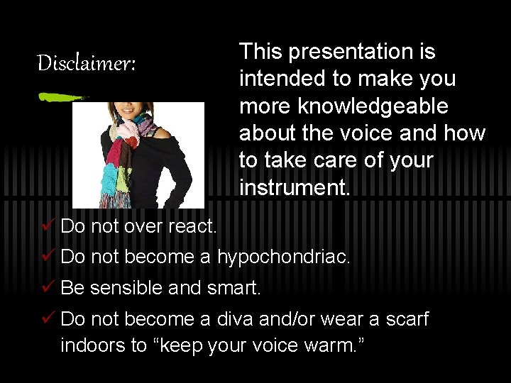 Disclaimer: This presentation is intended to make you more knowledgeable about the voice and