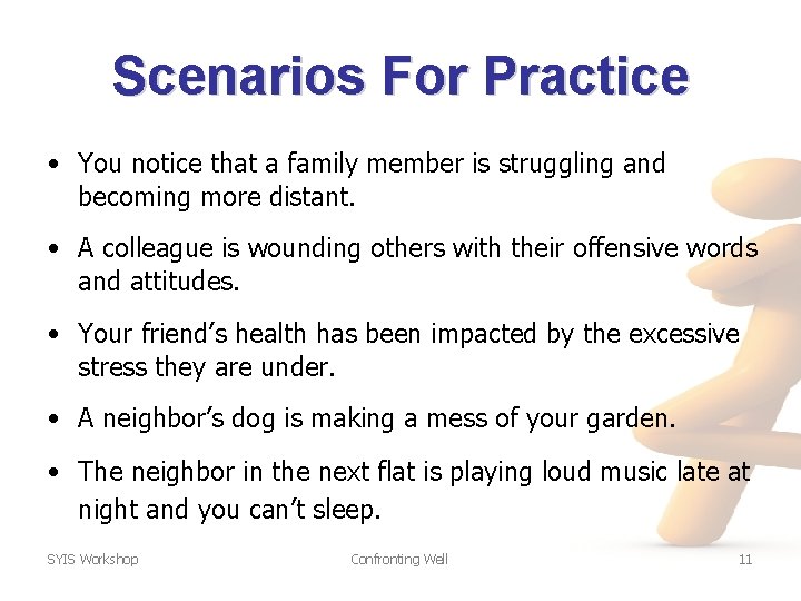 Scenarios For Practice • You notice that a family member is struggling and becoming