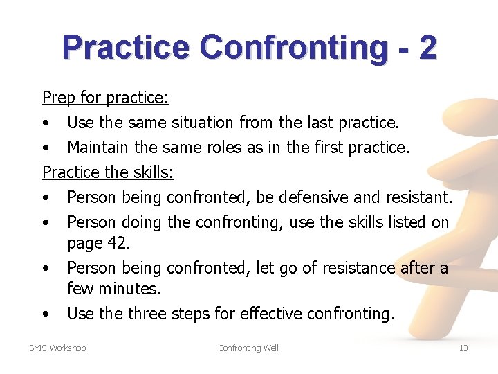 Practice Confronting - 2 Prep for practice: • Use the same situation from the