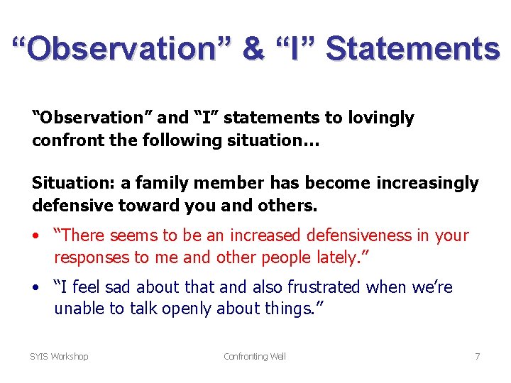 “Observation” & “I” Statements “Observation” and “I” statements to lovingly confront the following situation…