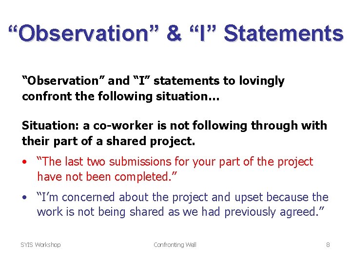 “Observation” & “I” Statements “Observation” and “I” statements to lovingly confront the following situation…
