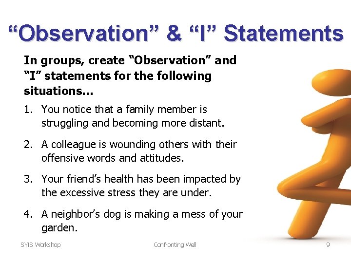 “Observation” & “I” Statements In groups, create “Observation” and “I” statements for the following