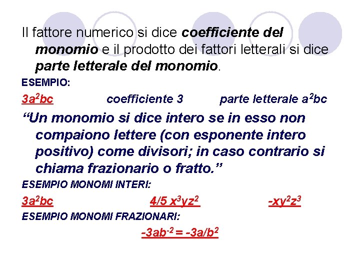 Il fattore numerico si dice coefficiente del monomio e il prodotto dei fattori letterali