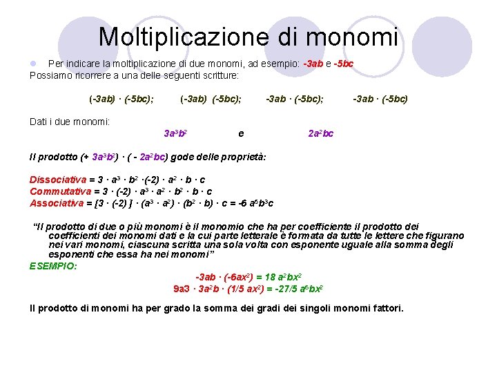 Moltiplicazione di monomi l Per indicare la moltiplicazione di due monomi, ad esempio: -3