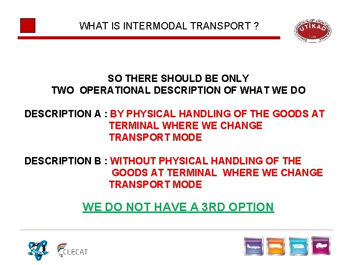 WHAT IS INTERMODAL TRANSPORT ? SO THERE SHOULD BE ONLY TWO OPERATIONAL DESCRIPTION OF WHAT IS INTERMODAL TRANSPORT ? SO THERE SHOULD BE ONLY TWO OPERATIONAL DESCRIPTION OF