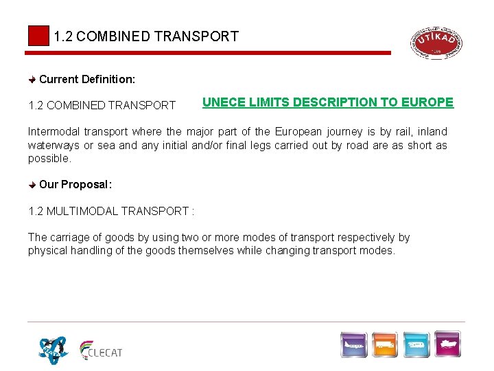 1. 2 COMBINED TRANSPORT Current Definition: 1. 2 COMBINED TRANSPORT UNECE LIMITS DESCRIPTION TO 1. 2 COMBINED TRANSPORT Current Definition: 1. 2 COMBINED TRANSPORT UNECE LIMITS DESCRIPTION TO