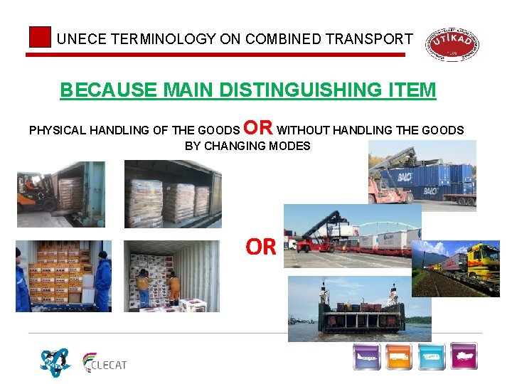 UNECE TERMINOLOGY ON COMBINED TRANSPORT BECAUSE MAIN DISTINGUISHING ITEM OR PHYSICAL HANDLING OF THE UNECE TERMINOLOGY ON COMBINED TRANSPORT BECAUSE MAIN DISTINGUISHING ITEM OR PHYSICAL HANDLING OF THE