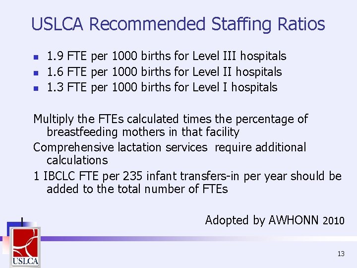 USLCA Recommended Staffing Ratios n n n 1. 9 FTE per 1000 births for USLCA Recommended Staffing Ratios n n n 1. 9 FTE per 1000 births for