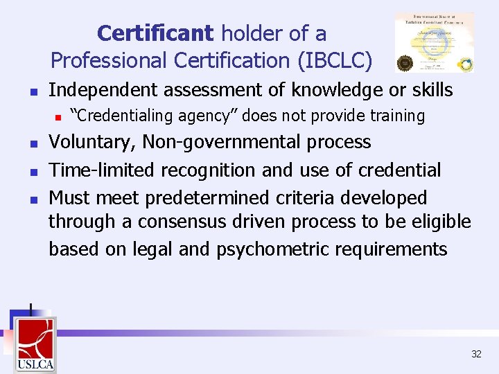 Certificant holder of a Professional Certification (IBCLC) n Independent assessment of knowledge or skills Certificant holder of a Professional Certification (IBCLC) n Independent assessment of knowledge or skills