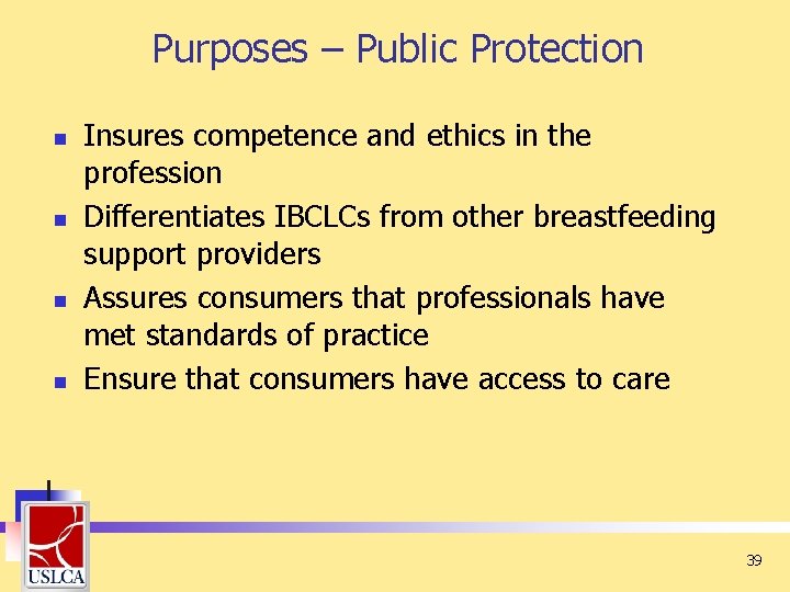 Purposes – Public Protection n n Insures competence and ethics in the profession Differentiates Purposes – Public Protection n n Insures competence and ethics in the profession Differentiates