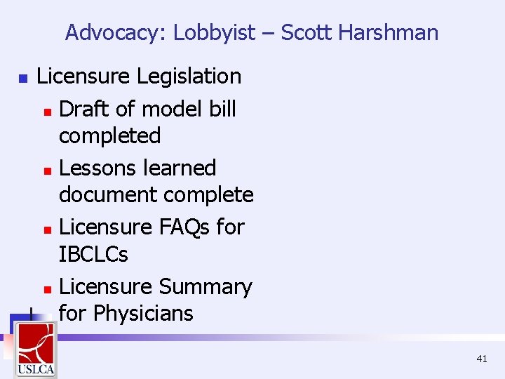 Advocacy: Lobbyist – Scott Harshman n Licensure Legislation n Draft of model bill completed Advocacy: Lobbyist – Scott Harshman n Licensure Legislation n Draft of model bill completed