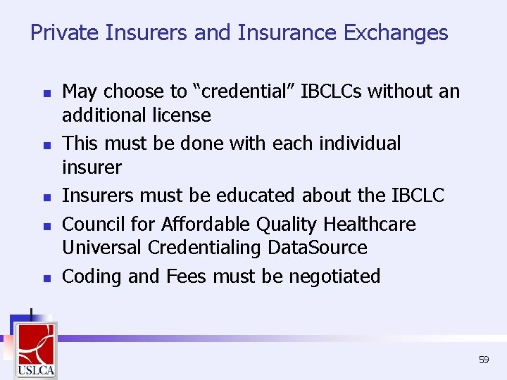 Private Insurers and Insurance Exchanges n n n May choose to “credential” IBCLCs without Private Insurers and Insurance Exchanges n n n May choose to “credential” IBCLCs without