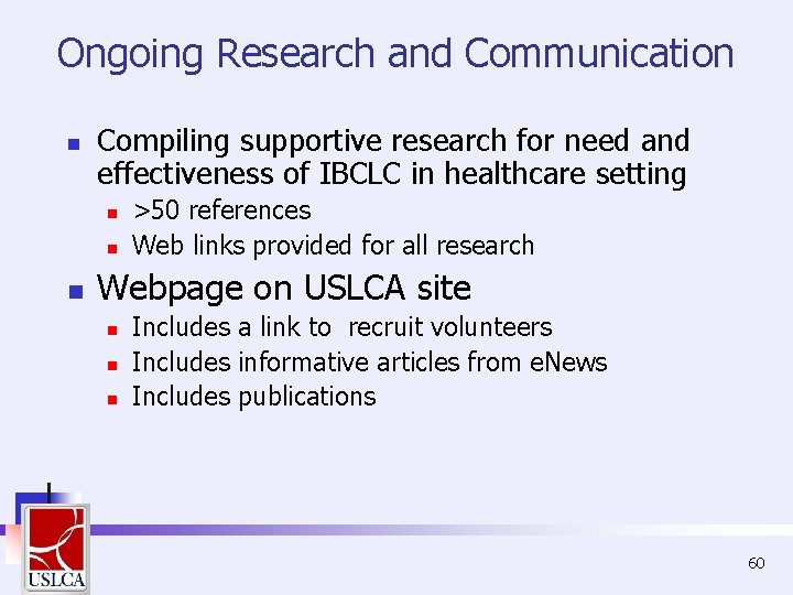 Ongoing Research and Communication n Compiling supportive research for need and effectiveness of IBCLC Ongoing Research and Communication n Compiling supportive research for need and effectiveness of IBCLC