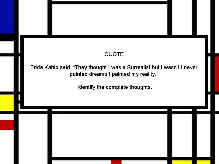 QUOTE Frida Kahlo said, “They thought I was a Surrealist but I wasn't I