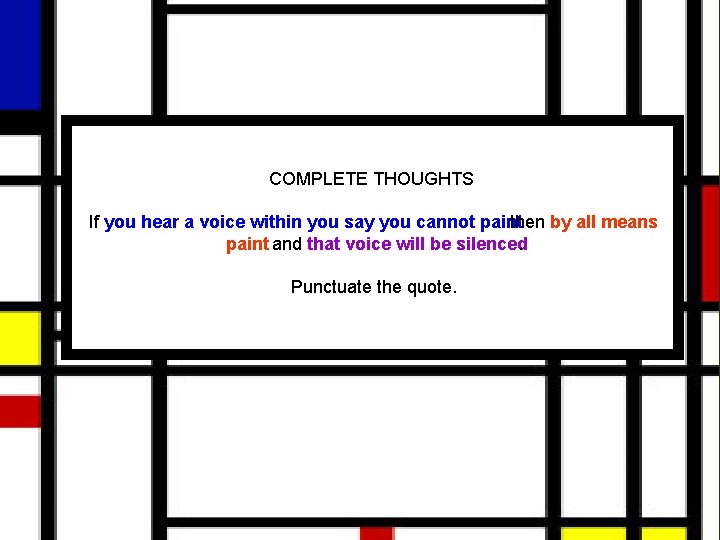 COMPLETE THOUGHTS If you hear a voice within you say you cannot paint then