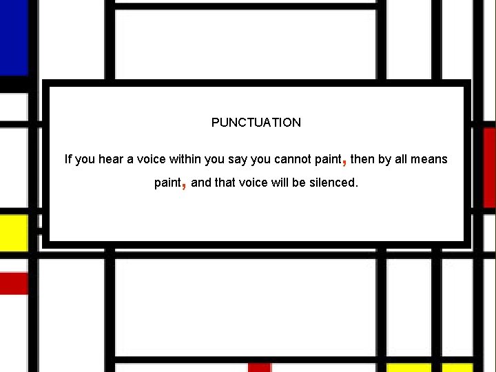 PUNCTUATION If you hear a voice within you say you cannot paint, then by