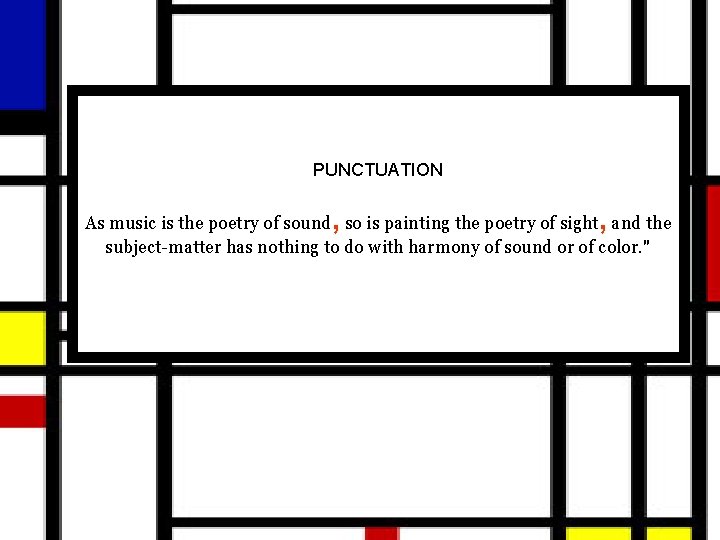 PUNCTUATION As music is the poetry of sound, so is painting the poetry of