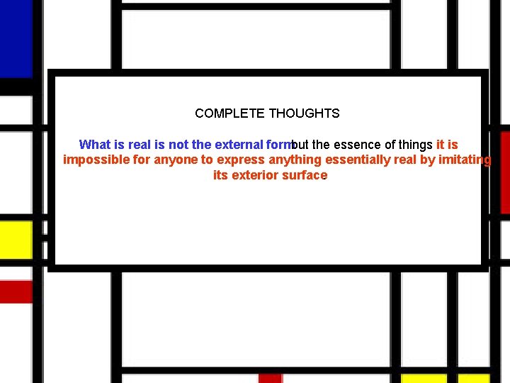 COMPLETE THOUGHTS What is real is not the external form but the essence of