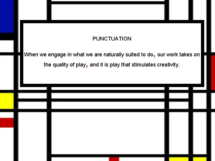 PUNCTUATION When we engage in what we are naturally suited to do, our work