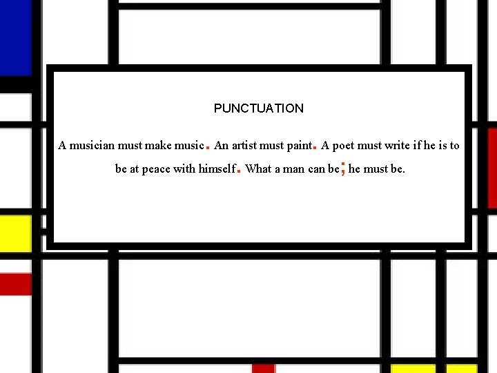 PUNCTUATION A musician must make music. An artist must paint. A poet must write