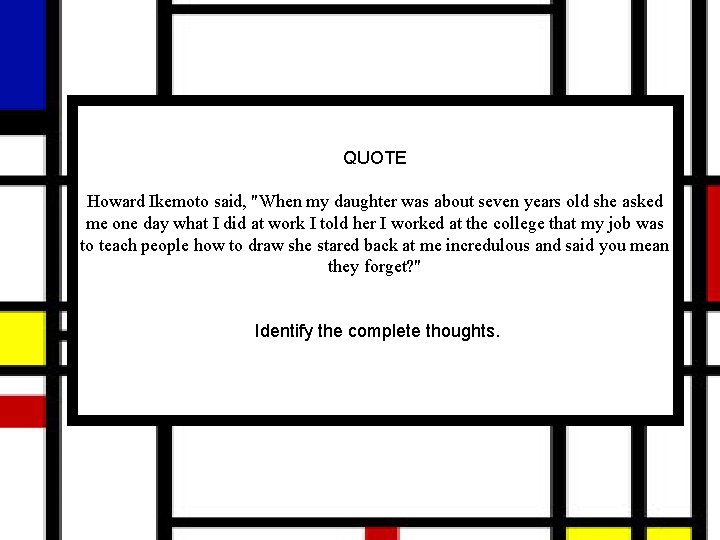 QUOTE Howard Ikemoto said, "When my daughter was about seven years old she asked