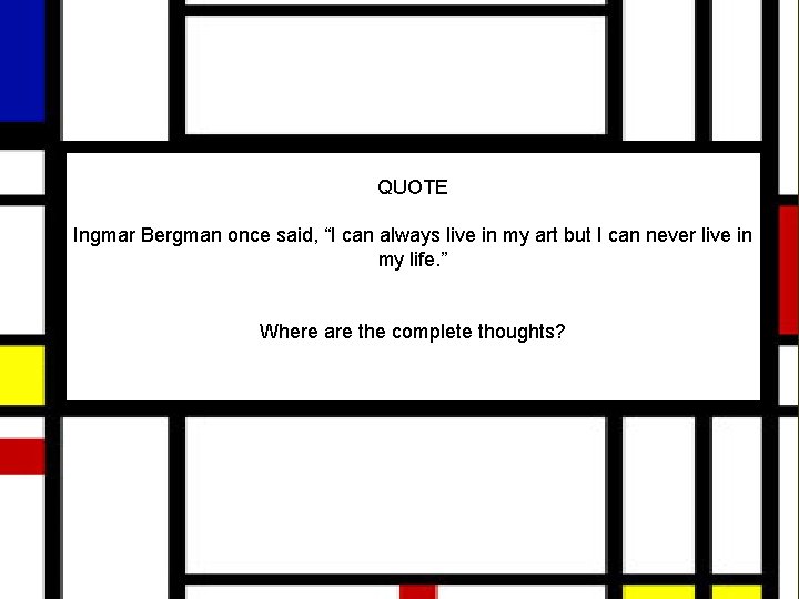 QUOTE Ingmar Bergman once said, “I can always live in my art but I