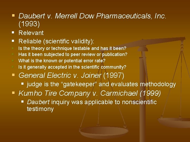 § Daubert v. Merrell Dow Pharmaceuticals, Inc. (1993) § Relevant § Reliable (scientific validity):