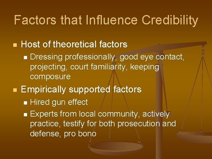Factors that Influence Credibility n Host of theoretical factors n n Dressing professionally, good