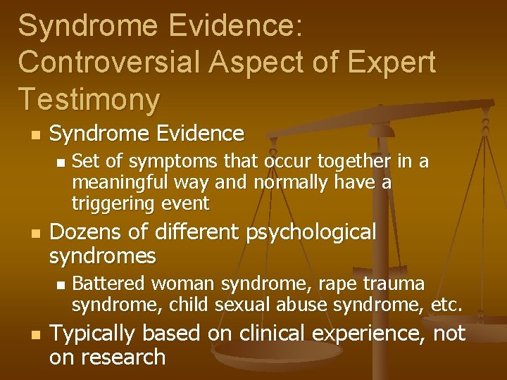 Syndrome Evidence: Controversial Aspect of Expert Testimony n Syndrome Evidence n n Dozens of