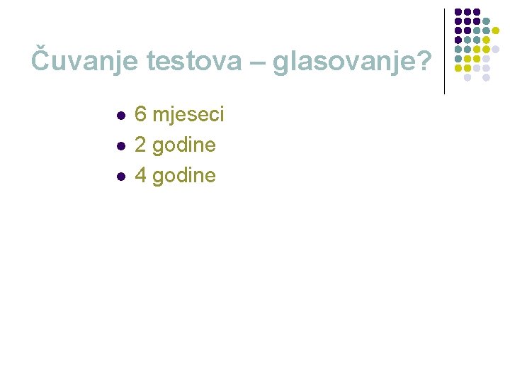 Čuvanje testova – glasovanje? l l l 6 mjeseci 2 godine 4 godine 