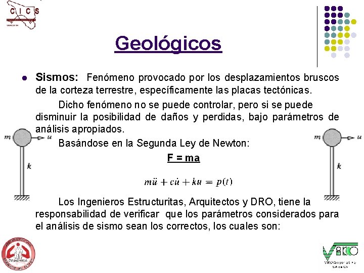Geológicos l Sismos: Fenómeno provocado por los desplazamientos bruscos de la corteza terrestre, específicamente