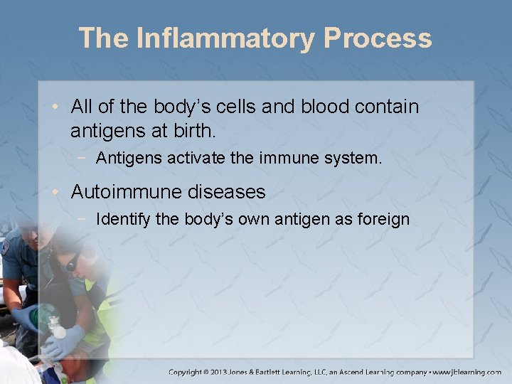 The Inflammatory Process • All of the body’s cells and blood contain antigens at