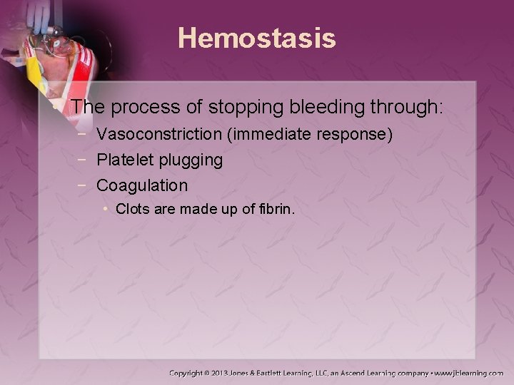 Hemostasis • The process of stopping bleeding through: − Vasoconstriction (immediate response) − Platelet