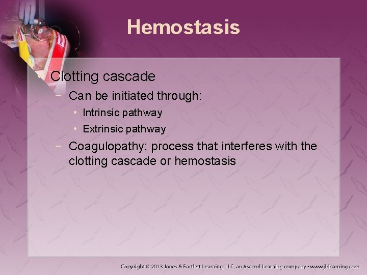 Hemostasis • Clotting cascade − Can be initiated through: • Intrinsic pathway • Extrinsic