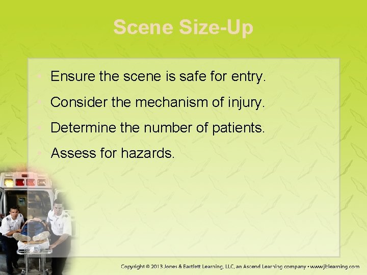 Scene Size-Up • Ensure the scene is safe for entry. • Consider the mechanism