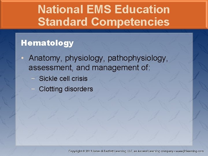 National EMS Education Standard Competencies Hematology • Anatomy, physiology, pathophysiology, assessment, and management of: