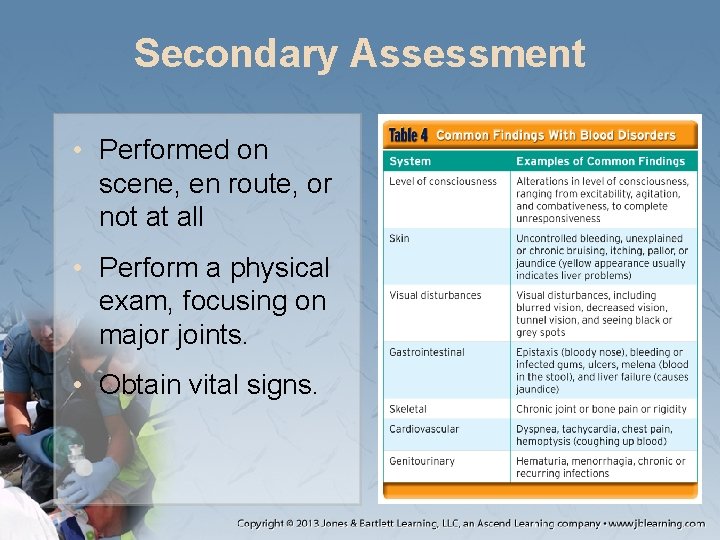 Secondary Assessment • Performed on scene, en route, or not at all • Perform