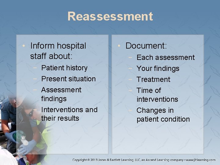 Reassessment • Inform hospital staff about: − Patient history − Present situation − Assessment