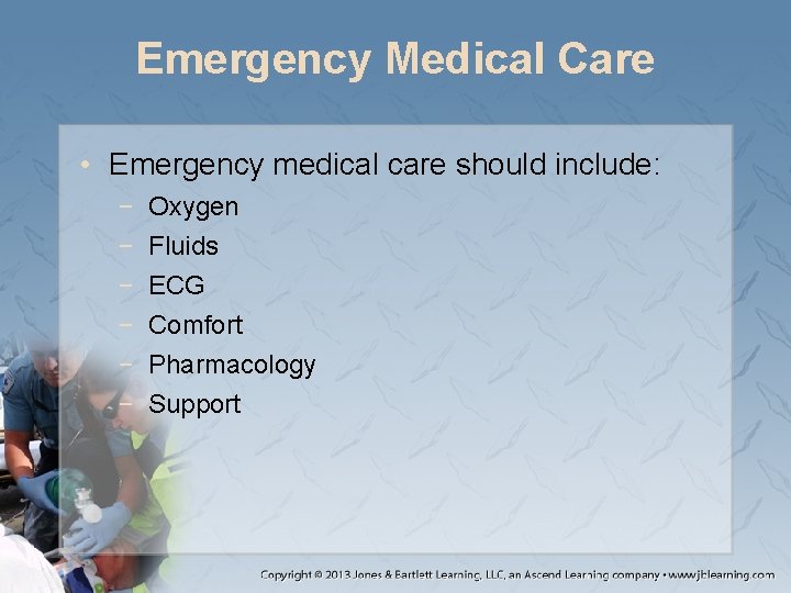 Emergency Medical Care • Emergency medical care should include: − − − Oxygen Fluids