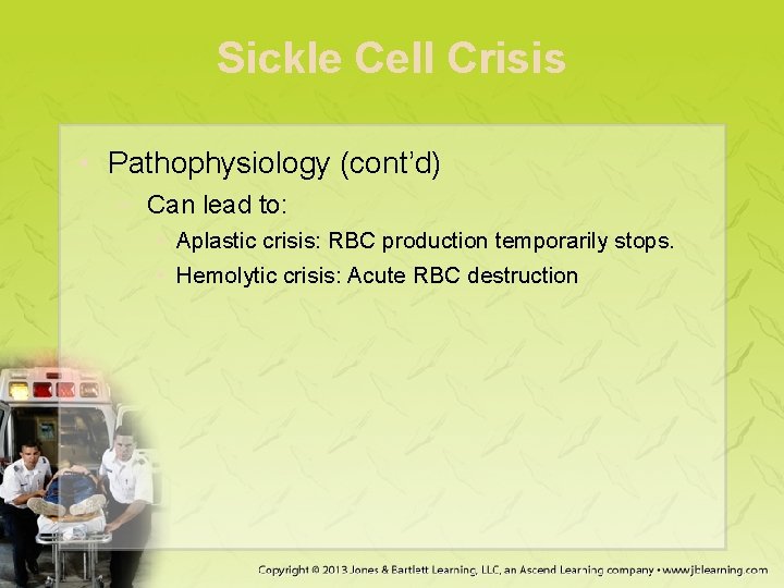 Sickle Cell Crisis • Pathophysiology (cont’d) − Can lead to: • Aplastic crisis: RBC