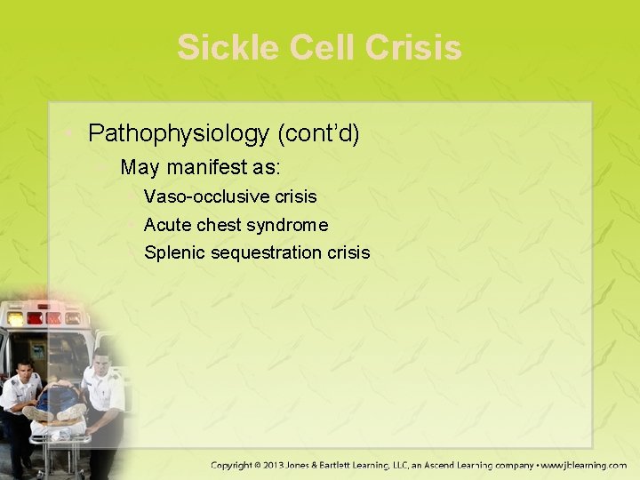 Sickle Cell Crisis • Pathophysiology (cont’d) − May manifest as: • Vaso-occlusive crisis •