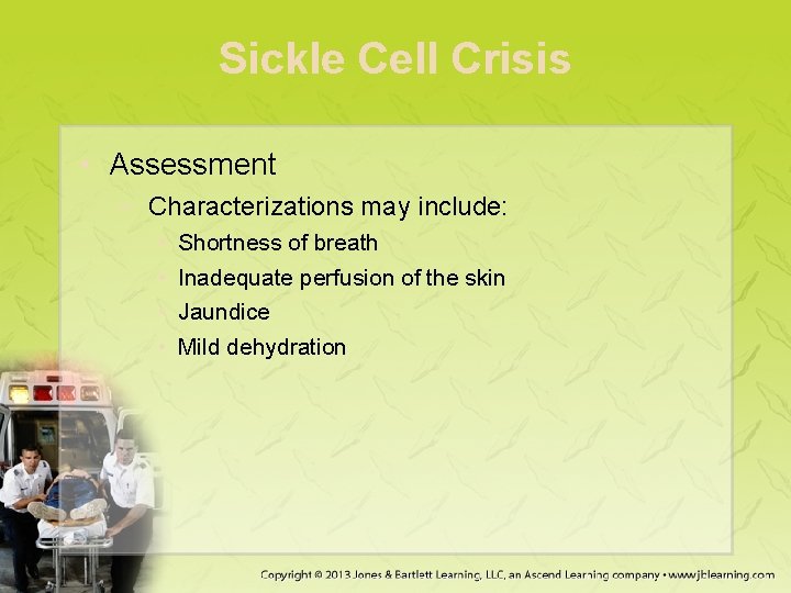 Sickle Cell Crisis • Assessment − Characterizations may include: • • Shortness of breath