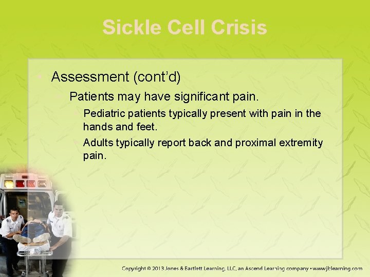 Sickle Cell Crisis • Assessment (cont’d) − Patients may have significant pain. • Pediatric